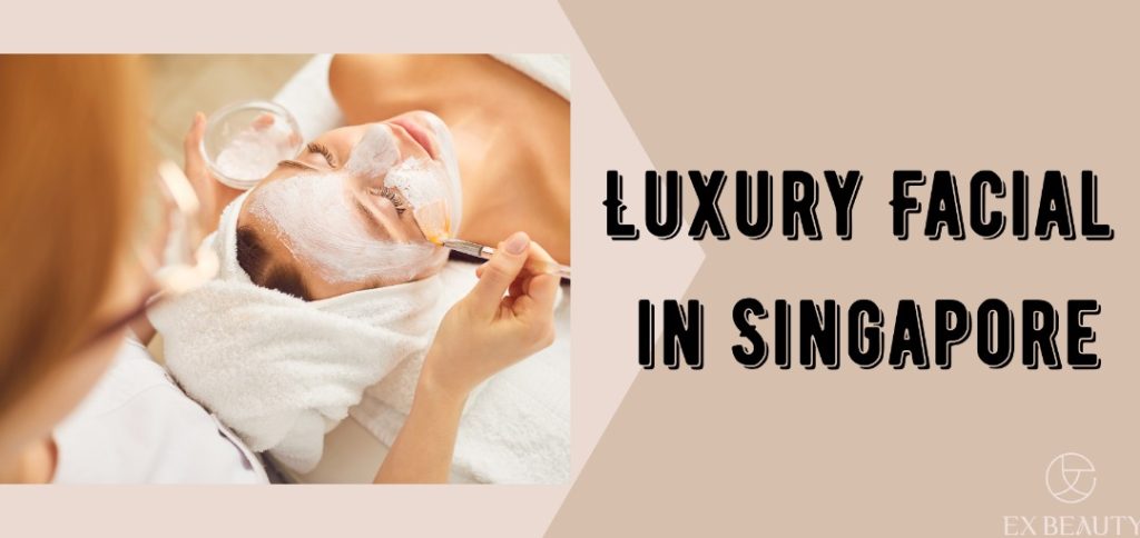 luxury facial in singapore